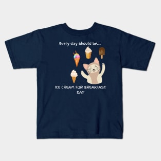 Every day should be 'Ice Cream For Breakfast Day' Kids T-Shirt